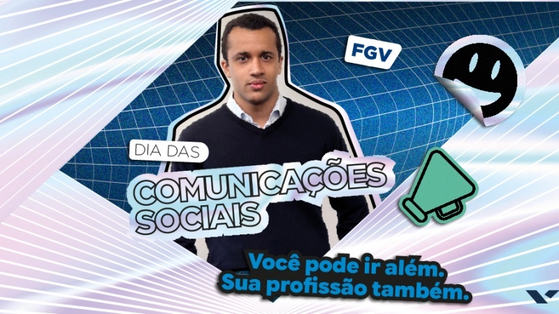 Jovem em destaque em banner do Dia das Comunicações Sociais da FGV, com elementos gráficos digitais e a frase “Você pode ir além. Sua profissão também.”